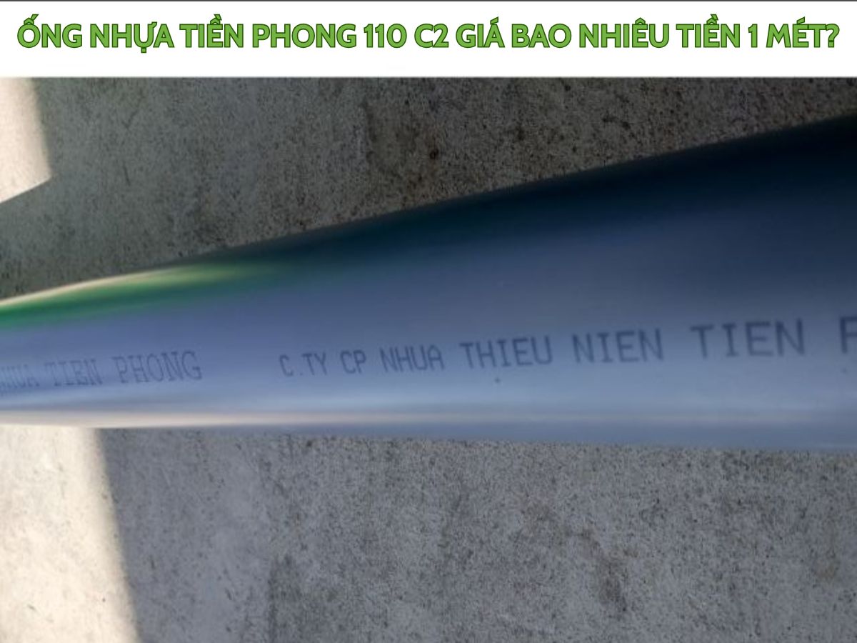 Ống Nhựa Tiền Phong 110 C2 Giá Bao Nhiêu?